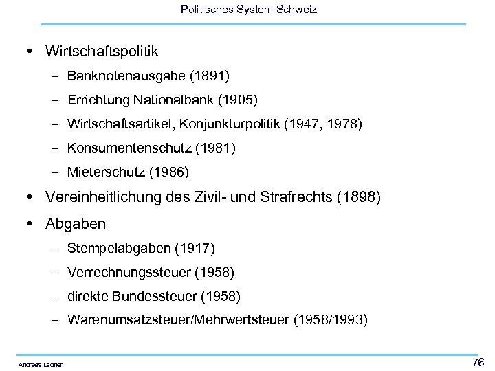 Politisches System Schweiz • Wirtschaftspolitik – Banknotenausgabe (1891) – Errichtung Nationalbank (1905) – Wirtschaftsartikel,