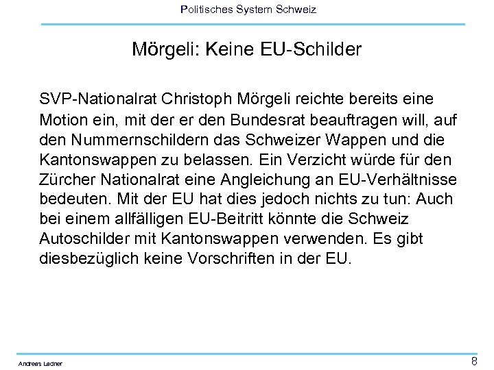 Politisches System Schweiz Mörgeli: Keine EU-Schilder SVP-Nationalrat Christoph Mörgeli reichte bereits eine Motion ein,