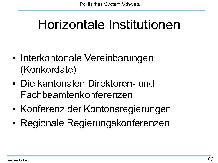 Politisches System Schweiz Horizontale Institutionen • Interkantonale Vereinbarungen (Konkordate) • Die kantonalen Direktoren- und