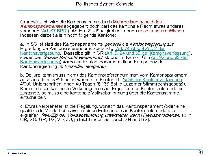 Politisches System Schweiz Grundsätzlich wird die Kantonsstimme durch Mehrheitsentscheid des Kantonsparlamentes abgegeben; doch darf