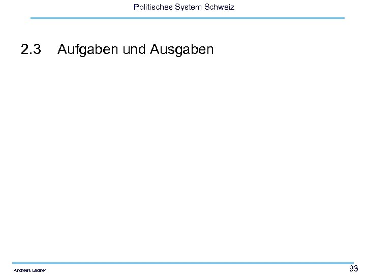 Politisches System Schweiz 2. 3 Andreas Ladner Aufgaben und Ausgaben 93 