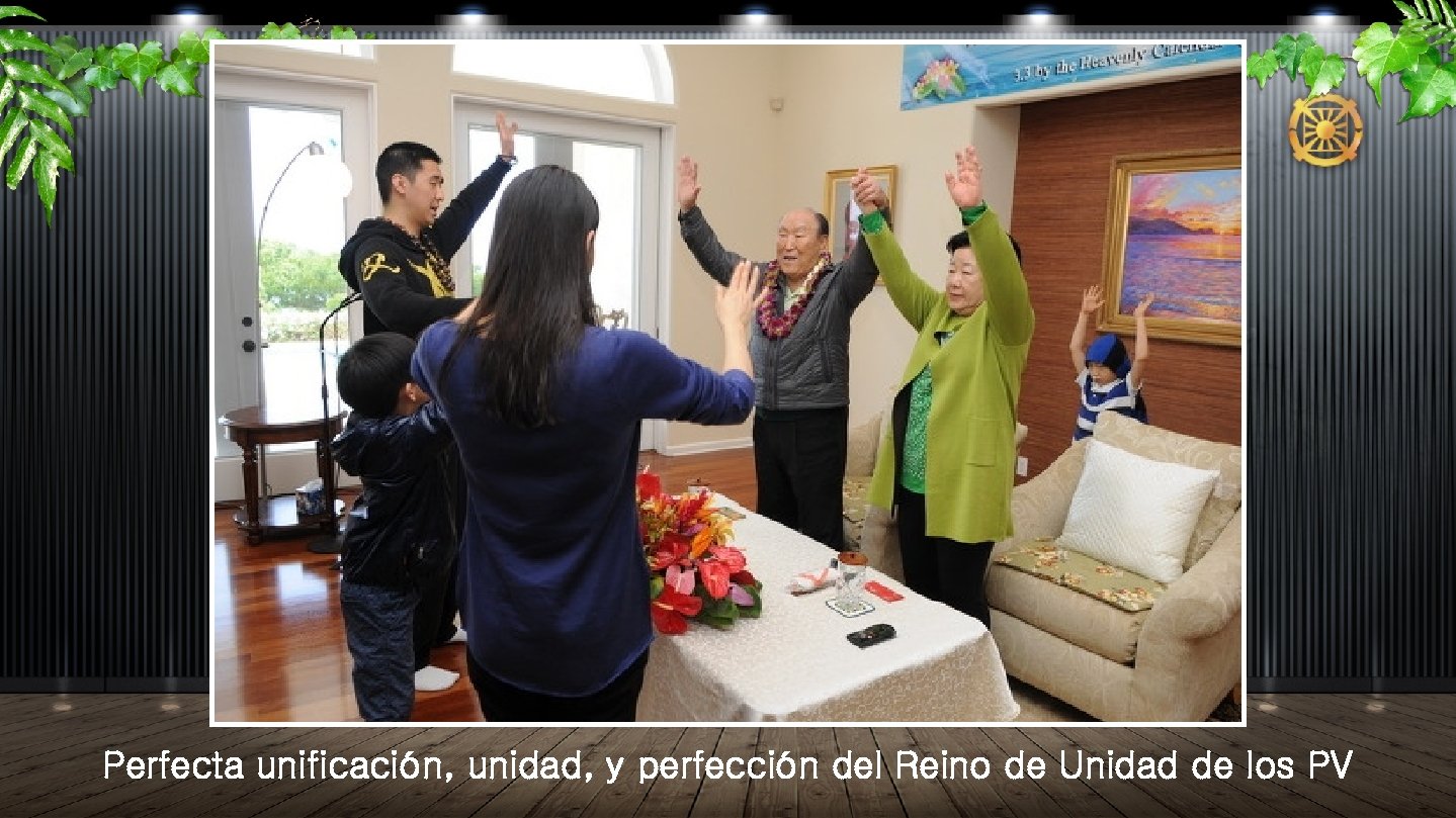 Perfecta unificación, unidad, y perfección del Reino de Unidad de los PV 