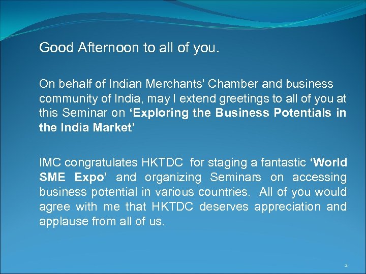 Good Afternoon to all of you. On behalf of Indian Merchants' Chamber and business