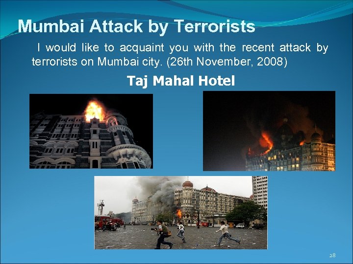 Mumbai Attack by Terrorists I would like to acquaint you with the recent attack