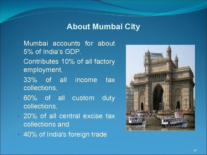 About Mumbai City • Mumbai accounts for about • • • 5% of India’s