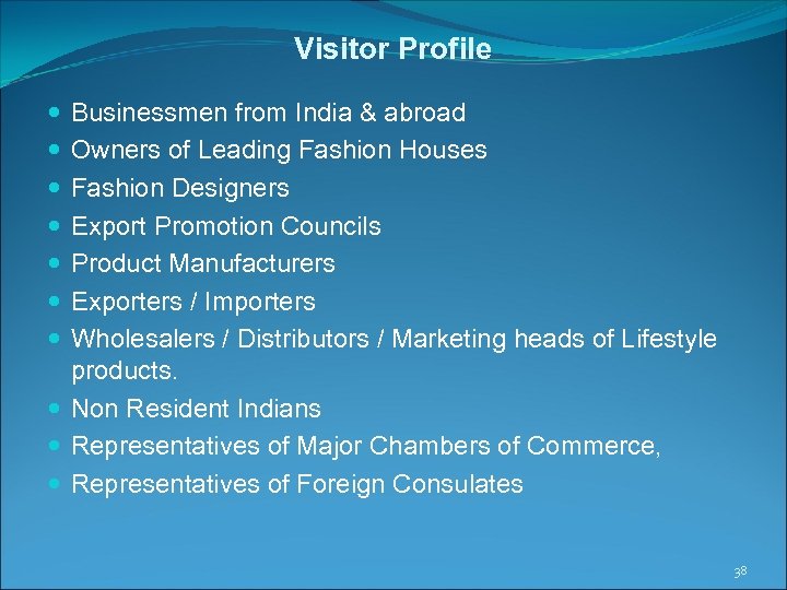 Visitor Profile Businessmen from India & abroad Owners of Leading Fashion Houses Fashion Designers