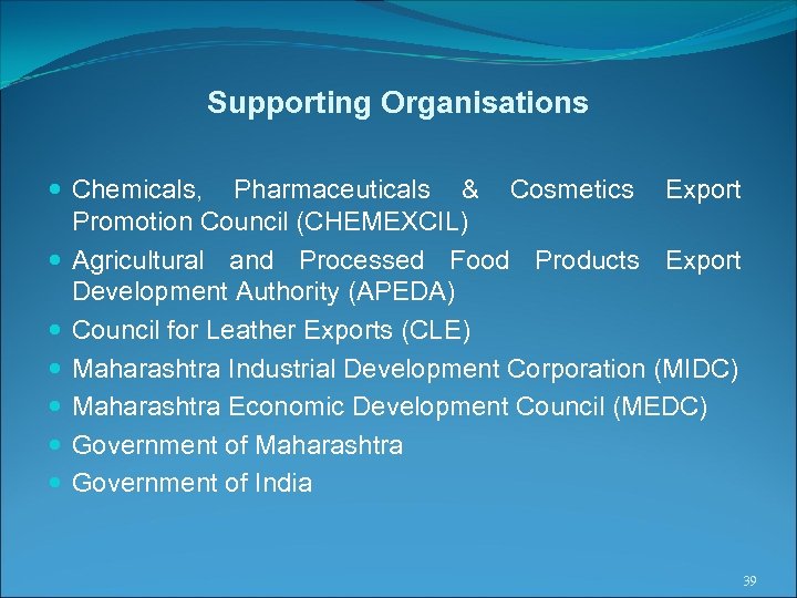 Supporting Organisations Chemicals, Pharmaceuticals & Cosmetics Export Promotion Council (CHEMEXCIL) Agricultural and Processed Food