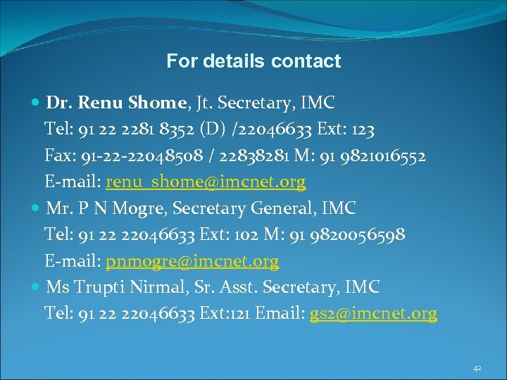 For details contact Dr. Renu Shome, Jt. Secretary, IMC Tel: 91 22 2281 8352