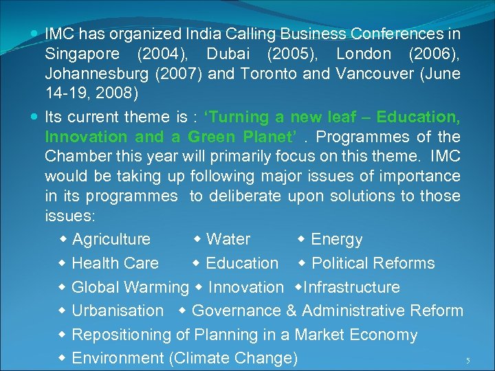  IMC has organized India Calling Business Conferences in Singapore (2004), Dubai (2005), London