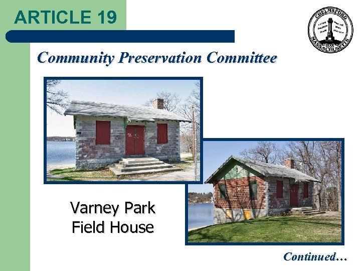 ARTICLE 19 Community Preservation Committee Varney Park Field House Continued… 