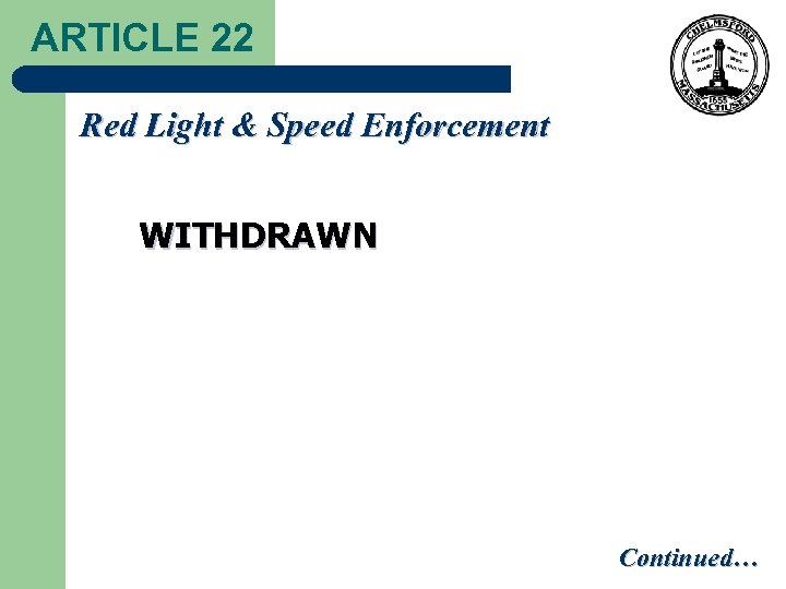 ARTICLE 22 Red Light & Speed Enforcement WITHDRAWN Continued… 