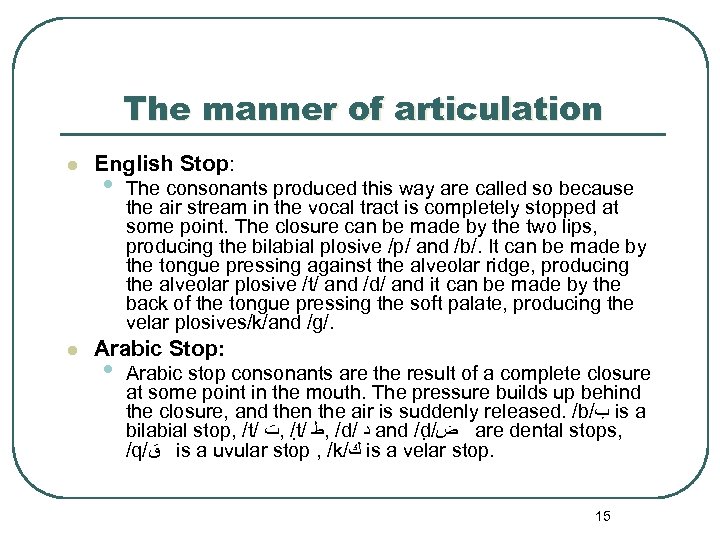 The manner of articulation l l English Stop: • The consonants produced this way