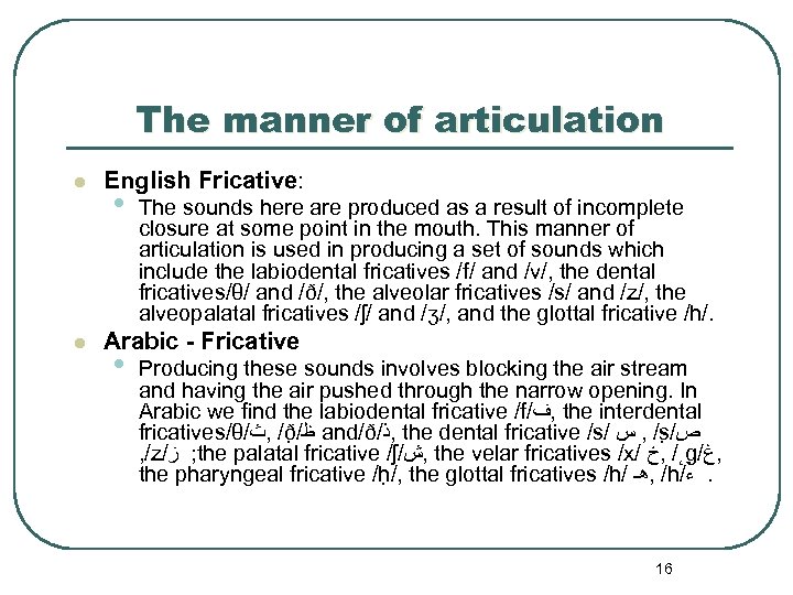 The manner of articulation l l English Fricative: • The sounds here are produced