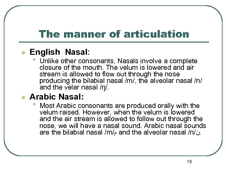 The manner of articulation l l English Nasal: • Unlike other consonants, Nasals involve