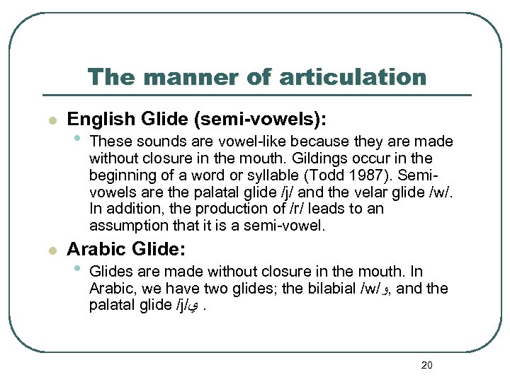 The manner of articulation l l English Glide (semi-vowels): • These sounds are vowel-like