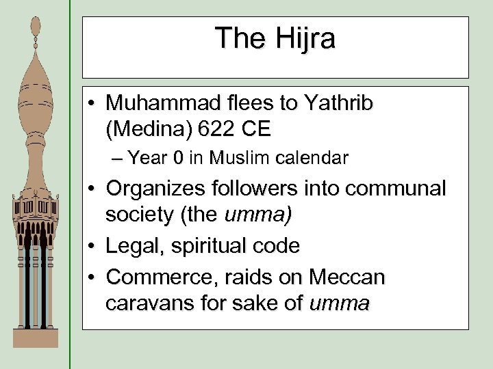 The Hijra • Muhammad flees to Yathrib (Medina) 622 CE – Year 0 in