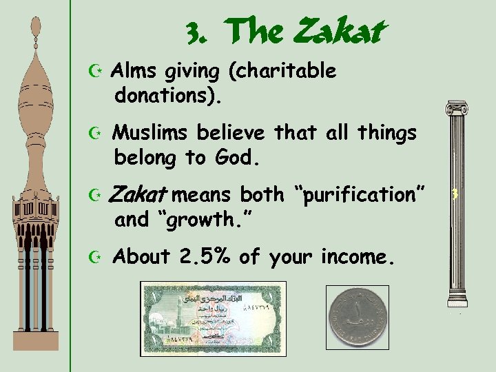 3. The Zakat Z Alms giving (charitable donations). Z Muslims believe that all things