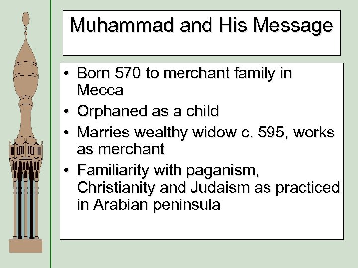 Muhammad and His Message • Born 570 to merchant family in Mecca • Orphaned