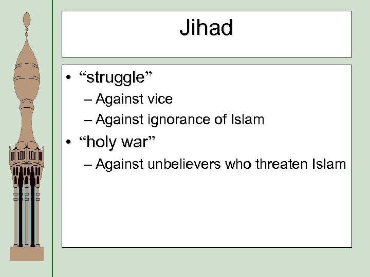 Jihad • “struggle” – Against vice – Against ignorance of Islam • “holy war”