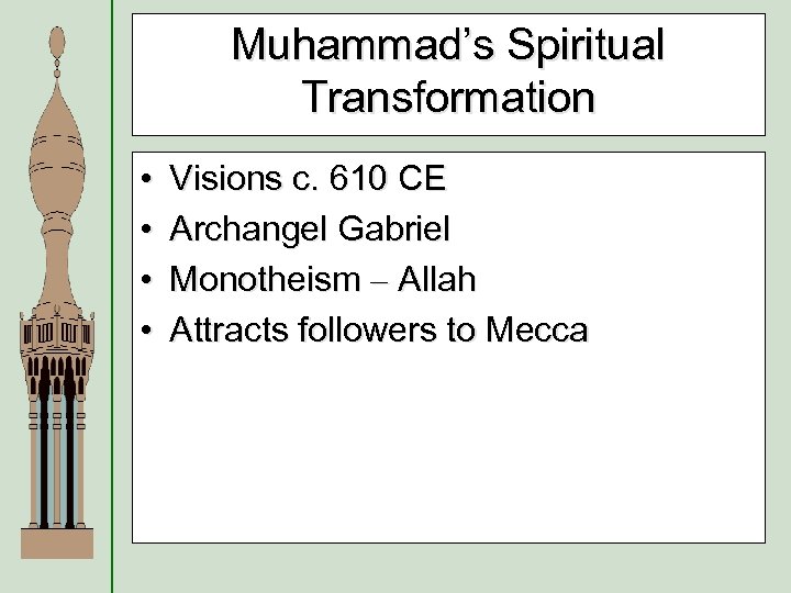 Muhammad’s Spiritual Transformation • • Visions c. 610 CE Archangel Gabriel Monotheism – Allah