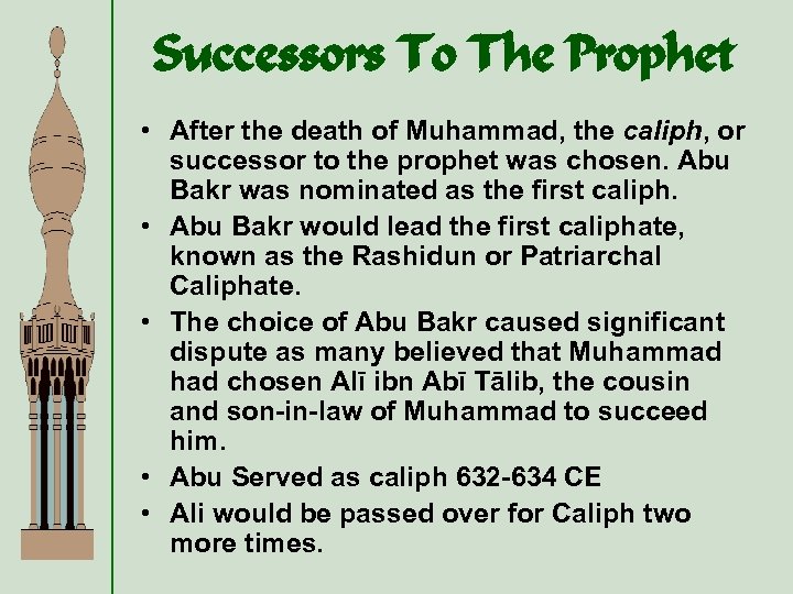 Successors To The Prophet • After the death of Muhammad, the caliph, or successor