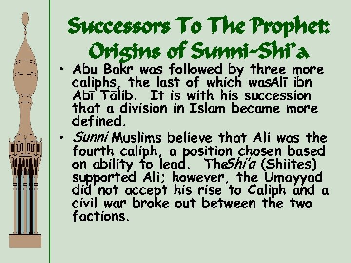 Successors To The Prophet: Origins of Sunni-Shi’a • Abu Bakr was followed by three