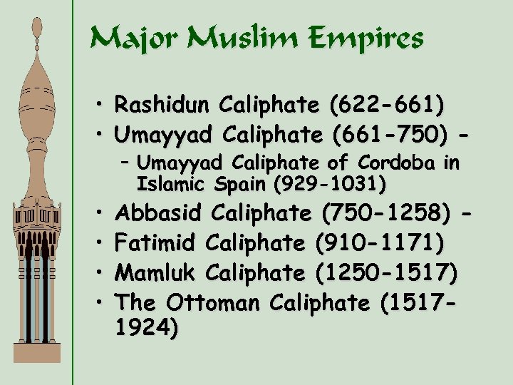 Major Muslim Empires • Rashidun Caliphate (622 -661) • Umayyad Caliphate (661 -750) •