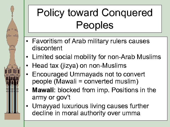 Policy toward Conquered Peoples • Favoritism of Arab military rulers causes discontent • Limited