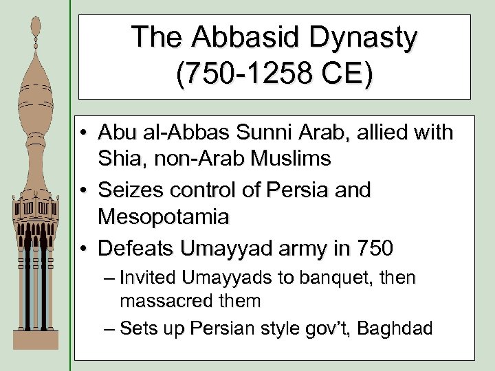 The Abbasid Dynasty (750 -1258 CE) • Abu al-Abbas Sunni Arab, allied with Shia,