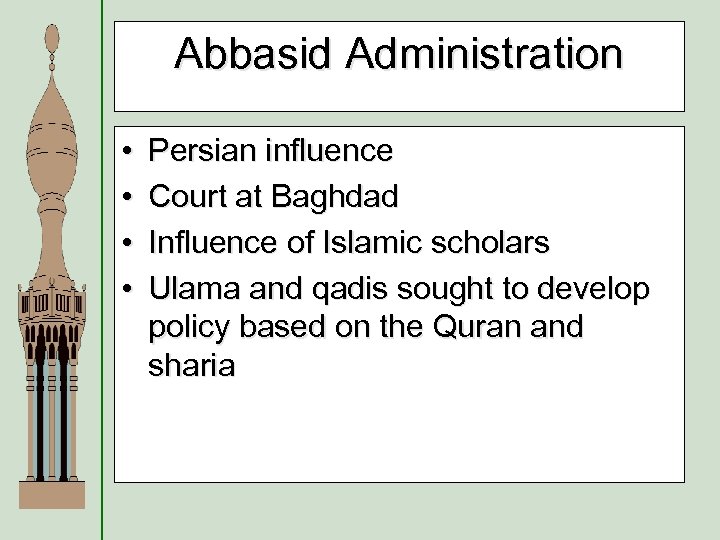 Abbasid Administration • • Persian influence Court at Baghdad Influence of Islamic scholars Ulama