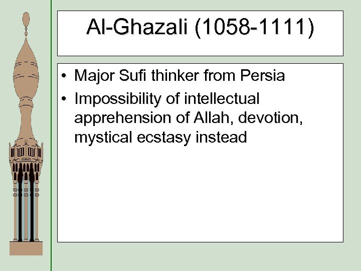 Al-Ghazali (1058 -1111) • Major Sufi thinker from Persia • Impossibility of intellectual apprehension