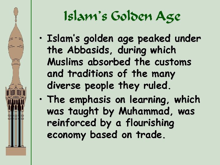 Islam’s Golden Age • Islam’s golden age peaked under the Abbasids, during which Muslims