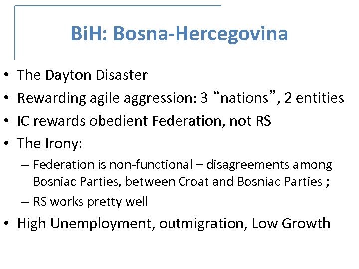 Bi. H: Bosna-Hercegovina • • The Dayton Disaster Rewarding agile aggression: 3 “nations”, 2