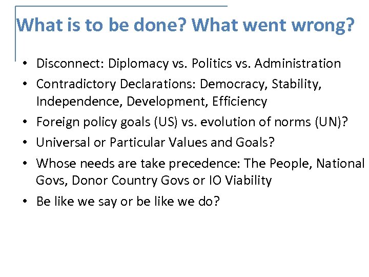 What is to be done? What went wrong? • Disconnect: Diplomacy vs. Politics vs.