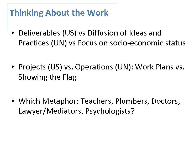 Thinking About the Work • Deliverables (US) vs Diffusion of Ideas and Practices (UN)