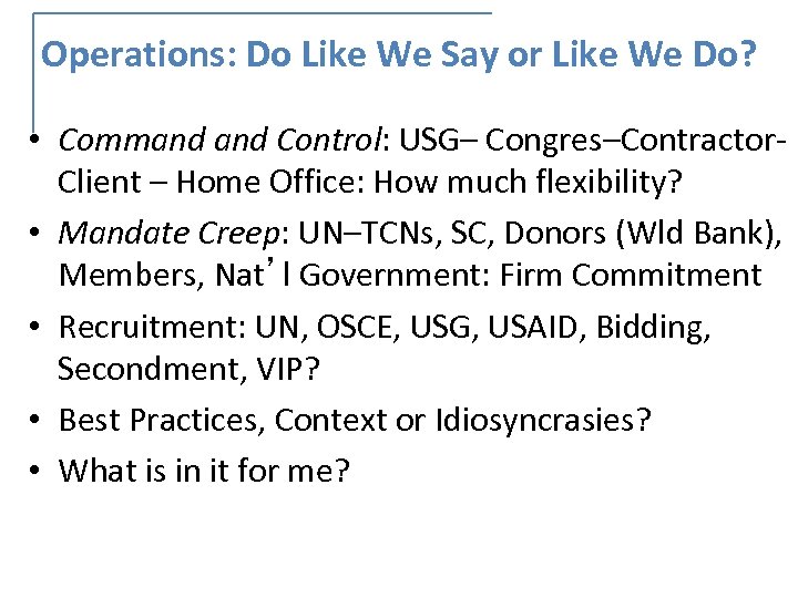 Operations: Do Like We Say or Like We Do? • Command Control: USG– Congres–Contractor-