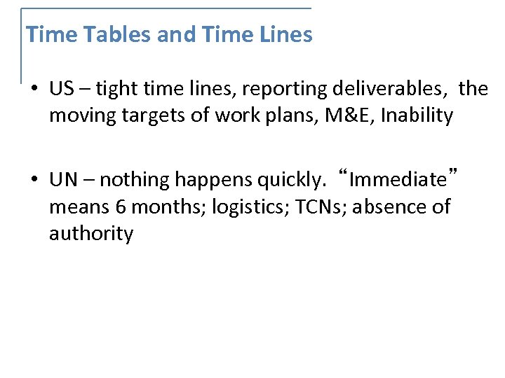 Time Tables and Time Lines • US – tight time lines, reporting deliverables, the