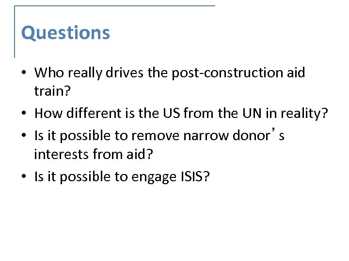 Questions • Who really drives the post-construction aid train? • How different is the