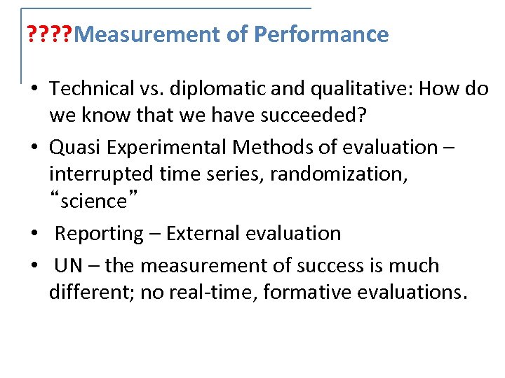 ? ? Measurement of Performance • Technical vs. diplomatic and qualitative: How do we