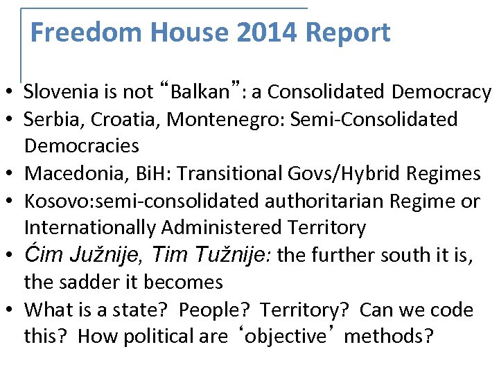 Freedom House 2014 Report • Slovenia is not “Balkan”: a Consolidated Democracy • Serbia,