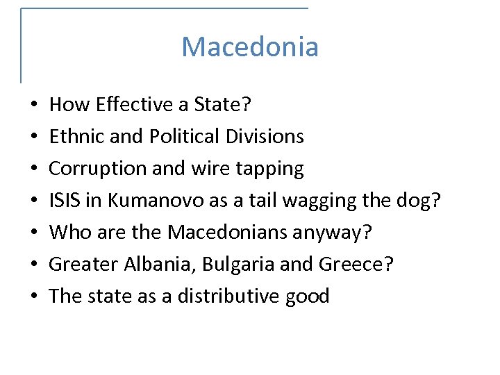 Macedonia • • How Effective a State? Ethnic and Political Divisions Corruption and wire