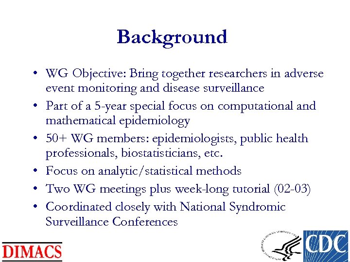 Background • WG Objective: Bring together researchers in adverse event monitoring and disease surveillance