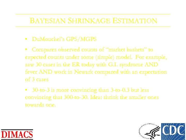 BAYESIAN SHRINKAGE ESTIMATION • Du. Mouchel’s GPS/MGPS • Compares observed counts of “market baskets”