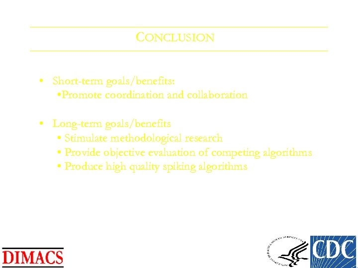 CONCLUSION • Short-term goals/benefits: • Promote coordination and collaboration • Long-term goals/benefits • Stimulate