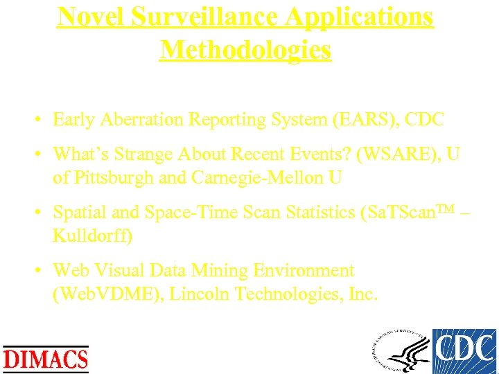 Novel Surveillance Applications Methodologies • Early Aberration Reporting System (EARS), CDC • What’s Strange