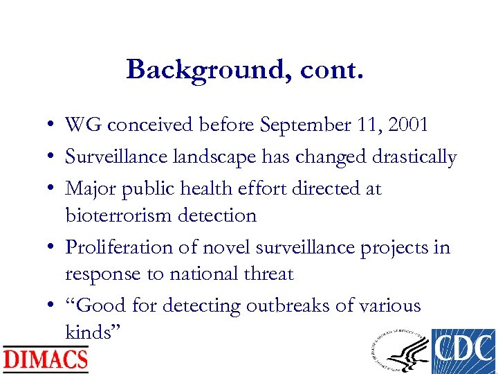 Background, cont. • WG conceived before September 11, 2001 • Surveillance landscape has changed