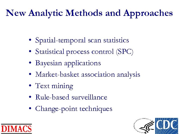 New Analytic Methods and Approaches • • Spatial-temporal scan statistics Statistical process control (SPC)