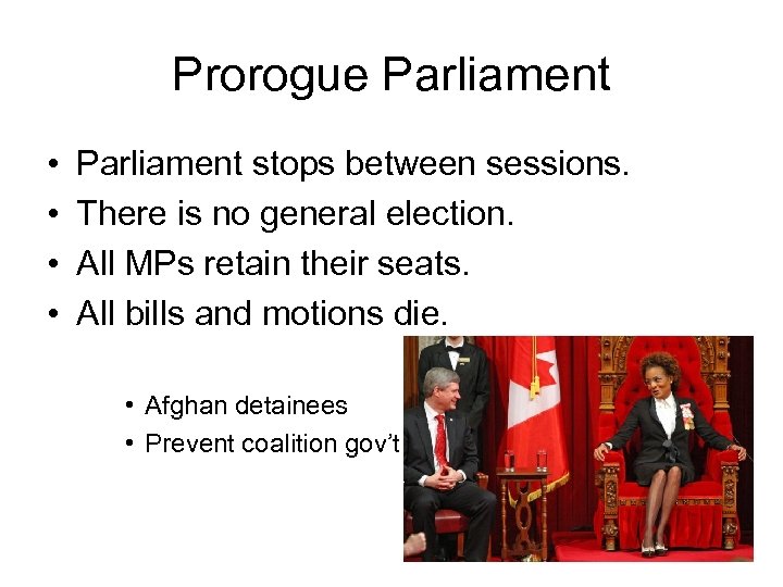 Prorogue Parliament • • Parliament stops between sessions. There is no general election. All