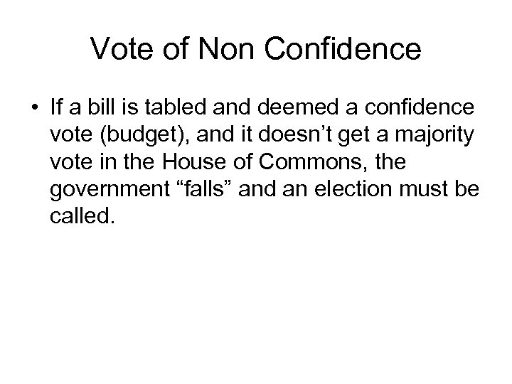 Vote of Non Confidence • If a bill is tabled and deemed a confidence