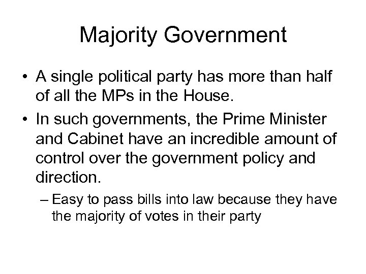 Majority Government • A single political party has more than half of all the